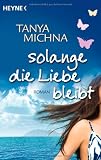 Solange die Liebe bleibt: Roman - Tanya Michna