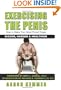 Exercising The Penis: How To Make Your Most Prized Organ Bigger, Harder & Healthier (Penis Enlargement)