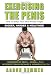 Exercising The Penis: How To Make Your Most Prized Organ Bigger, Harder & Healthier (Penis Enlargement) Exercising The Penis: How To Make Your Most Prized Organ Bigger, Harder & Healthier (Penis Enlargement)