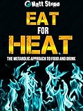 Eat for Heat: The Metabolic Approach to Food and Drink