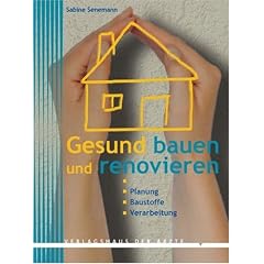 Gesund bauen und renovieren. Planung - Baustoffe - Verarbeitung