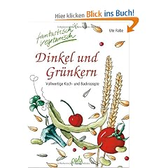Dinkel und Gr�nkern. Vollwertige Koch- und Backrezepte