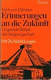 Erich von D�niken : Erinnerungen an die Zukunft - Ungel�ste R�tsel der Vergangenheit - Erich von D�niken
