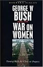 George W. Bush and the War on Women: Turning Back the Clock on Progress