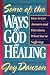 Some of the Ways of God in Healing: How to Get Answers and Directions When You're Suffering (From Joy Dawson)
