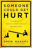 Someone Could Get Hurt: A Memoir of Twenty-First-Century Parenthood