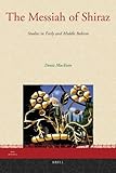 The messiah of Shiraz : studies in early and middle Babism