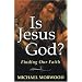 Is Jesus God?: Finding Our Faith