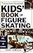 Kids' Book Of Figure Skating: Skills, Strategies, And Techniques