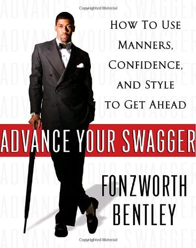 , by Fonzworth Bentley Advance Your Swagger: How to Use Manners, Confidence, and Style to Get Ahead [Hardcover]From Villard