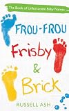 Frou-Frou, Frisby & Brick : the book of unfortunate baby names