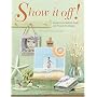 Show It Off!: Designing Scrapbook Pages and Projects to Display