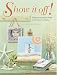 Show It Off!: Scrapbook Pages And Projects To Display