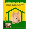 Stall und K�fig selber bauen: Bauanleitung: Der Nager-Palast in 4 Gr��en f�r Kaninchen, Meerschweinchen & Co