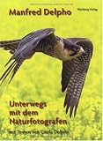 Naturerlebnis Nordhessen - Unterwegs mit dem Naturfotografen Manfred Delpho - Manfred Delpho, Gisela Delpho