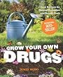 Grow Your Own Drugs: Easy Recipes for Natural Remedies and Beauty Fixes