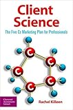 Client science : the five Cs marketing plan for professionals