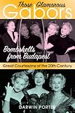 Those Glamorous Gabors: Bombshells from Budapest