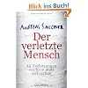 Der verletzte Mensch: An Verletzungen wachsen statt zerbrechen
