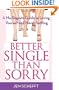 Better Single Than Sorry: A No-Regrets Guide to Loving Yourself and Never Settling