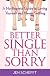Better Single Than Sorry: A No-Regrets Guide to Loving Yourself and Never Settling