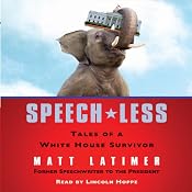 Speech-Less: Tales of a White House Survivor | [Matthew Latimer]
