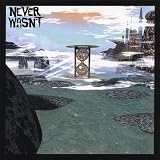 Never Wasn't