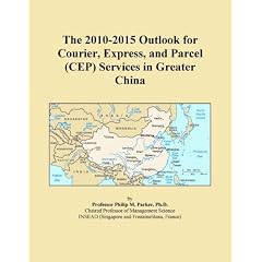 The 2010-2015 Outlook for Courier, Express, and Parcel (CEP) Services in Greater China