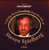 Learning About Creativity from the Life of Steven Spielberg (Character Building Book)