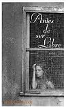 Antes de Ser Libres[SPA-ANTES DE SER LIBRE][Spanish Edition][Mass Market Paperback]