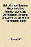 Fish of Europe: Northern Pike, Cyprinidae, Atlantic Cod, Catfish, Cypriniformes, European Chub, Carp, List of Swedish Fish, Atlantic S