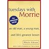 Tuesdays With Morrie: An Old Man, a Young Man, and Life's Greatest Lesson