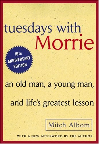 Tuesdays with Morrie: An Old Man, a Young Man, and Life
