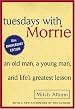 Tuesdays with Morrie: An Old Man, a Young Man, and Life's Greatest Lesson