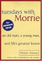 Tuesdays with Morrie: An Old Man, a Young Man, and Lifes Greatest Lesson by Mitch Albom