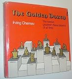 The golden dozen : the twelve greatest chess players of all time