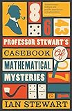 Professor Stewart's casebook of mathematical mysteries