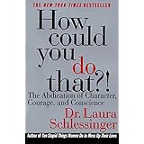 how could you do that the abdication of character courage and conscience
