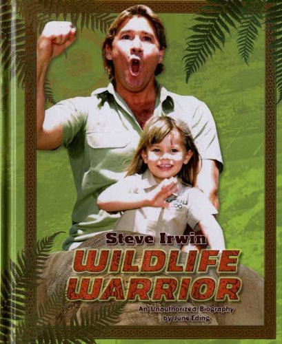 Steve Irwin: Wildlife Warrior: An Unauthorized Biography