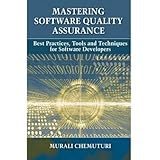 Mastering Software Quality Assurance: Best Practices, Tools and Techniques for Software Developers