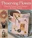 Preserving Flowers: Dried & Pressed Floral Designs for Every Season by Diane Flowers ISBN 1402753888