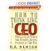 How to Think Like a CEO: The 22 Vital Traits You Need to Be the Person at the Top