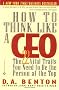 How to Think Like a CEO: The 22 Vital Traits You Need to be the Top Person