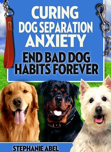 Curing Dog Separation Anxiety - End Bad Dog Habits Forever! (Brand New 2010 : 89 Pages) AAA+++