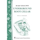 Build Your Own underground Root Cellar ~ Phyllis Hobson
