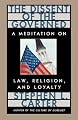 The Dissent of the Governed : A Meditation on Law, Religion, and Loyalty
