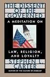 The Dissent of the Governed : A Meditation on Law, Religion, and Loyalty