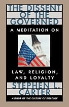 The Dissent of the Governed : A Meditation on Law, Religion, and Loyalty