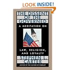 Click here to buy The Dissent of the Governed : A Meditation on Law, Religion, and Loyalty by  Stephen L. Carter.