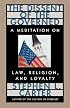 The Dissent of the Governed : A Meditation on Law, Religion, and Loyalty